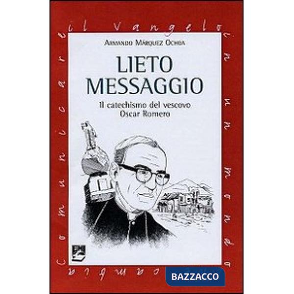 Lieto messaggio. Il catechismo del vescovo Oscar Romero