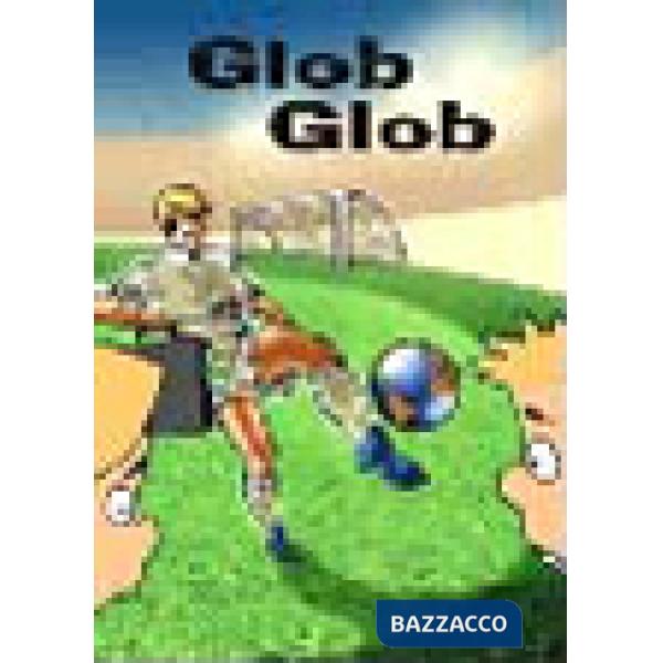 Glob glob. La globalizzazione spiegata ai ragazzi. Ediz. illustrata