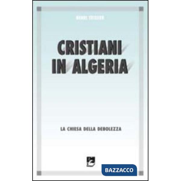 Cristiani in Algeria. La Chiesa della debolezza