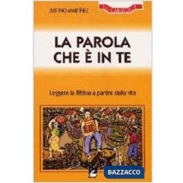 Parola che è in te. Leggere la Bibbia a partire dalla vita (La)