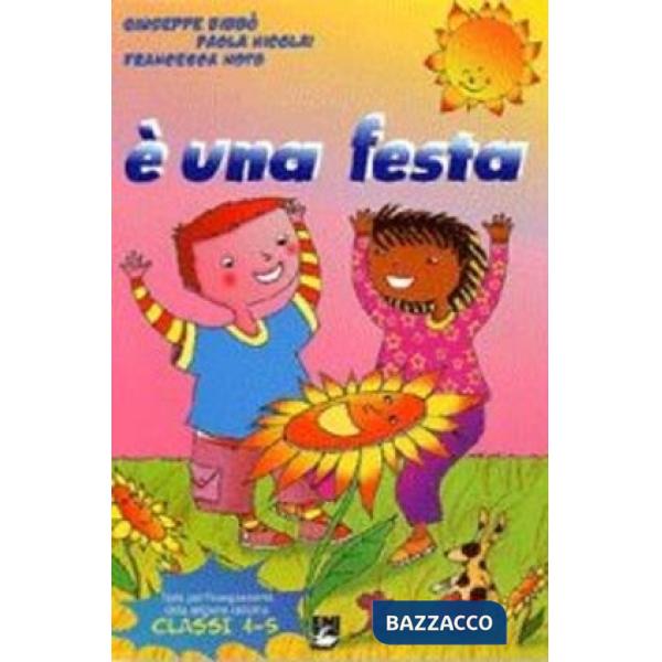 E' UNA FESTA. CORSO DI RELIGIONE. PER LA 1, 2, 3 CLASSE ELEMENTARE