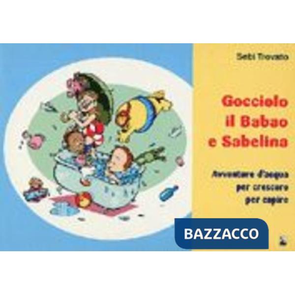 Gocciolo, il Babao e Sabelina. Avventure d'acqua per crescere e per capire