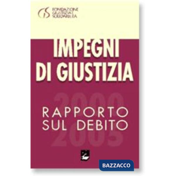 Impegni di giustizia. Rapporto sul debito 2000-2005