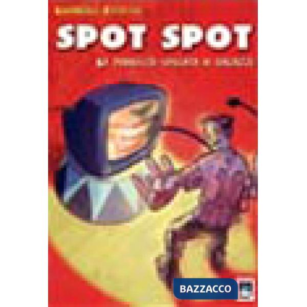 Spot spot. La pubblicità spiegata ai ragazzi