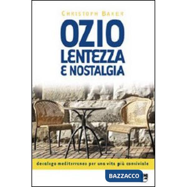 Ozio, lentezza e nostalgia. Decalogo mediterraneo per una vita più conviviale