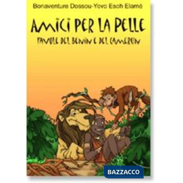 Amici per la pelle. Favole del Benin e del Camerun