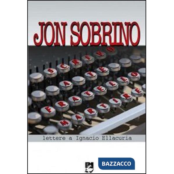 Scrivo a te fratello martire. Lettere a Ignacio Ellacuría