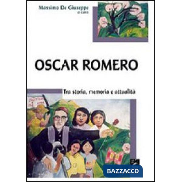 Oscar Romero. Storia, memoria e attualità