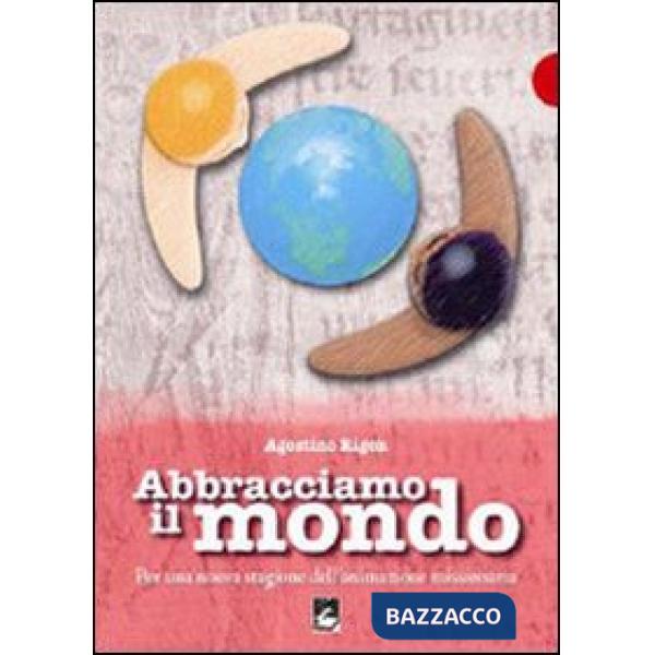 Abbracciamo il mondo. Per una nuova stagione dell'animazione missionaria