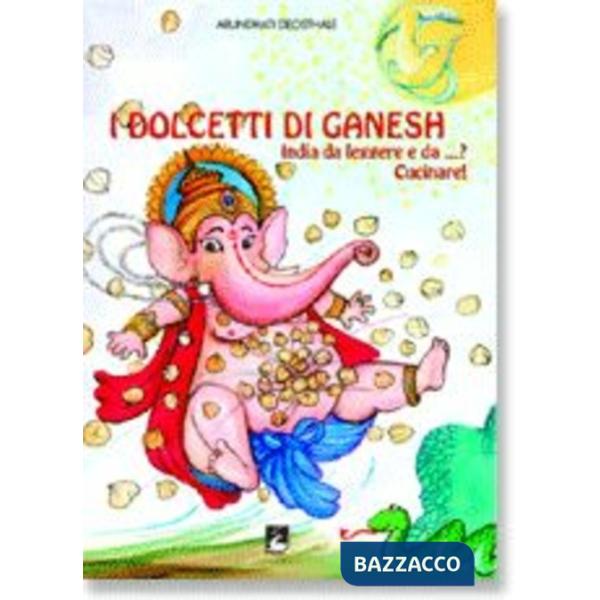 Dolcetti di Ganesh. India da leggere e da...? Cucinare! Ediz. bilingue (I)