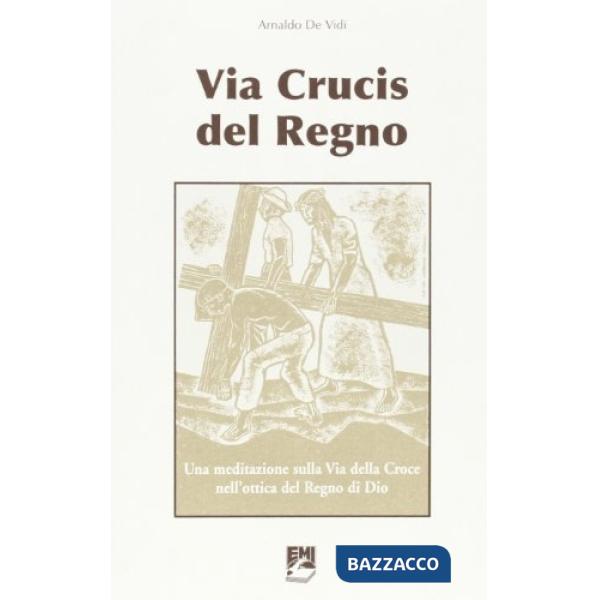 Via crucis del regno. Una meditazione sulla via della croce nell'ottica del regn