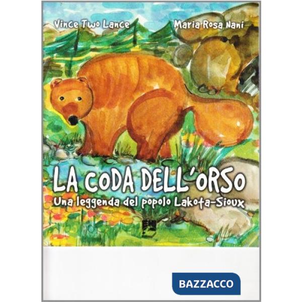 Coda dell'orso. Una leggenda del popolo Lakota-Sioux. Ediz. bilingue (La)
