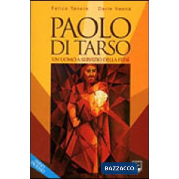 Paolo di Tarso. Un uomo a servizio della fede