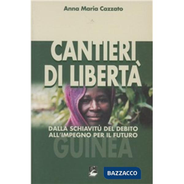 Cantieri di libertà. Dalla schiavitù del debito all'impegno per il futuro