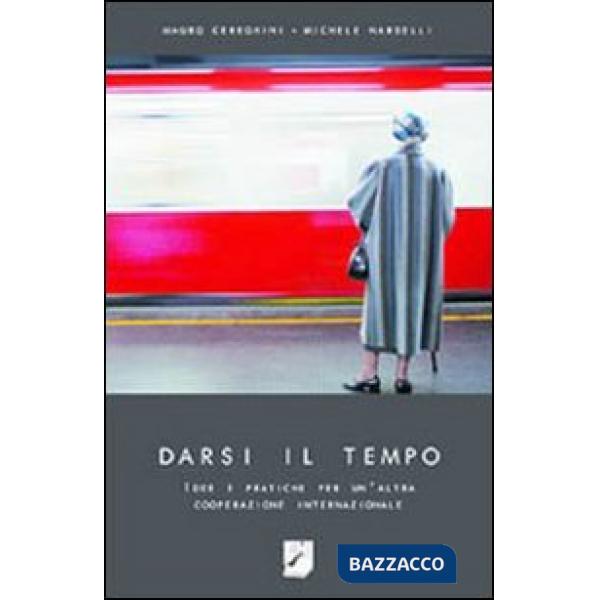 Darsi il tempo. Idee e pratiche per un'altra cooperazione internazionale