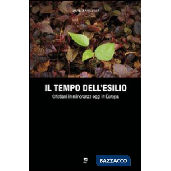 Tempo dll'esilio. Cristiani in minoranza oggi in Europa (Il)