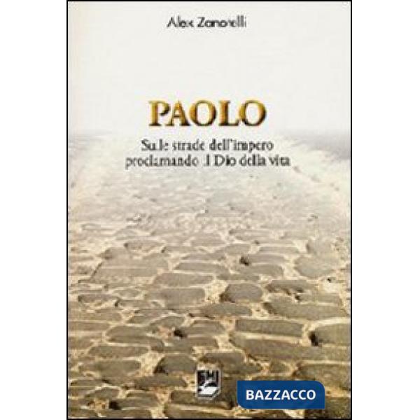 Paolo. Sulle strade dell'impero proclamando il dio della vita