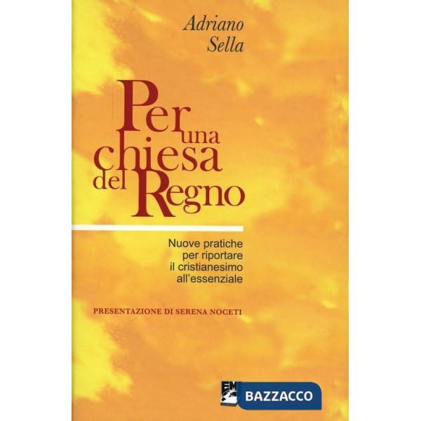 Per una chiesa del regno. Nuove pratiche per riportare il cristianesimo all'esse