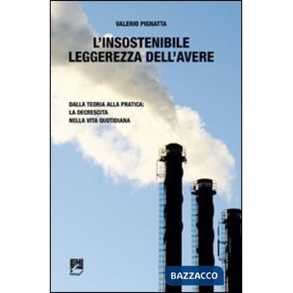Insostenibile leggerezza dell'avere. Dalla teoria alla pratica: la decrescita nella vita quotidiana (L')