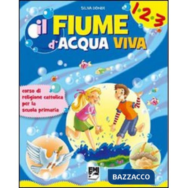 FIUME D'ACQUA VIVA. CORSO DI RELIGIONE. CON ESPANSIONE ONLINE. PER IL