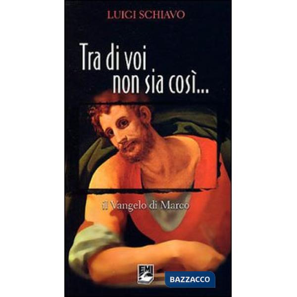Tra di voi non sia così. Il Vangelo di Marco