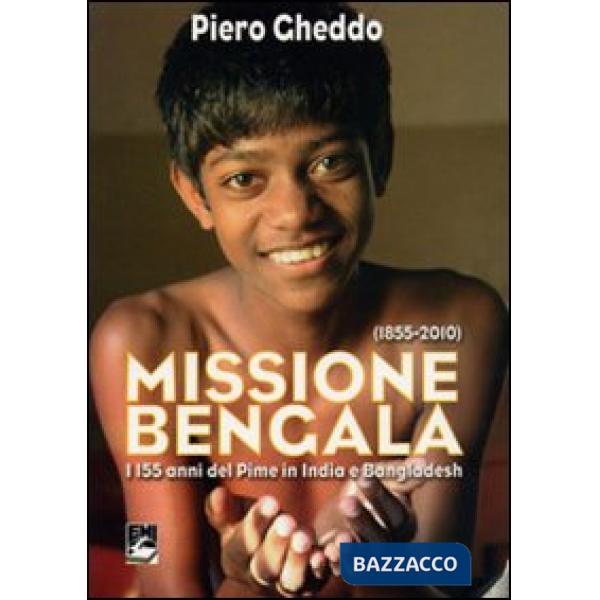 Missione Bengala. I 155 anni del Pime in India e Bangladesh