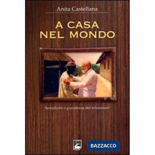 A casa nel mondo. Semplicità e grandezza dei missionari