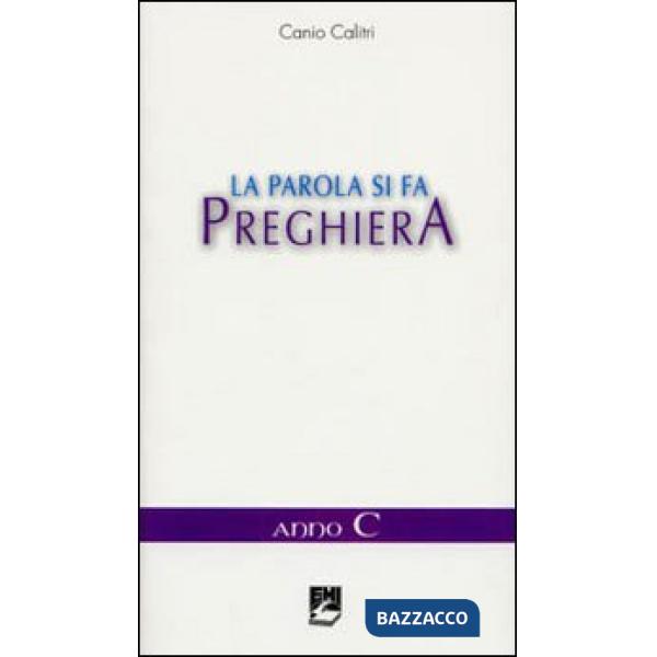 Parola si fa preghiera. Anno C (La)