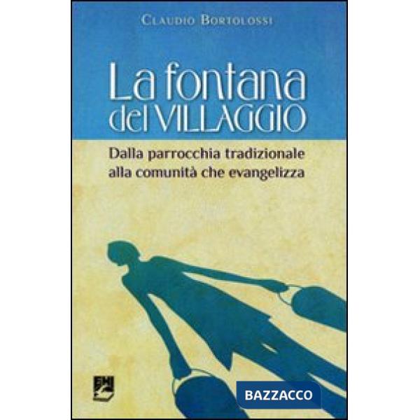 Fontana del villaggio. Dalla parrocchia tradizionale alla comunità che evangelizza (La)