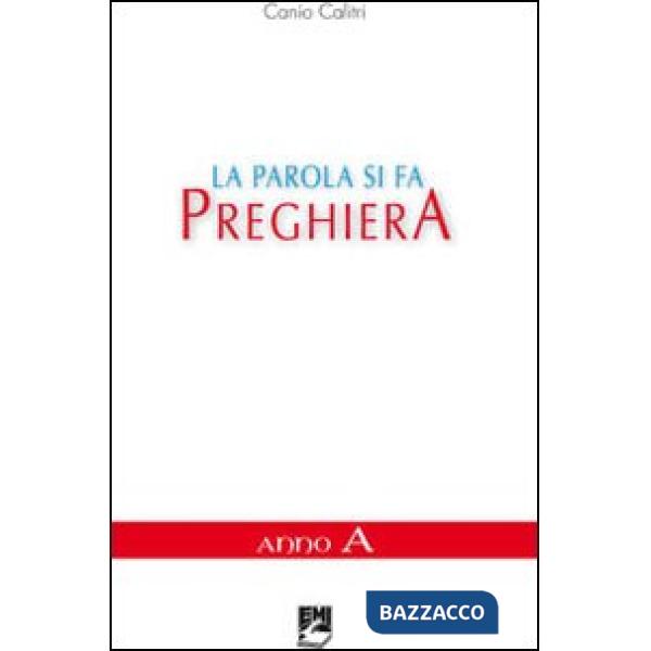 Parola si fa preghiera. Anno A (La)