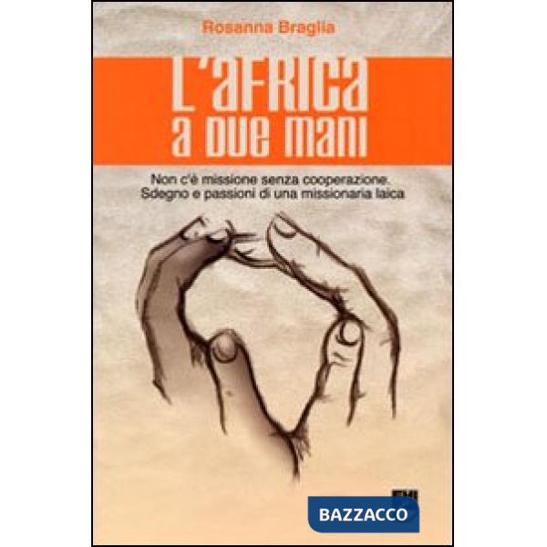 Africa a due mani. Non c'è missione senza cooperazione. Sdegno e passioni di una