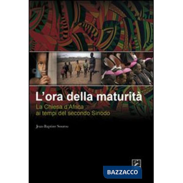 Ora della maturità. La Chiesa in Africa ai tempi del secondo Sinodo (L')