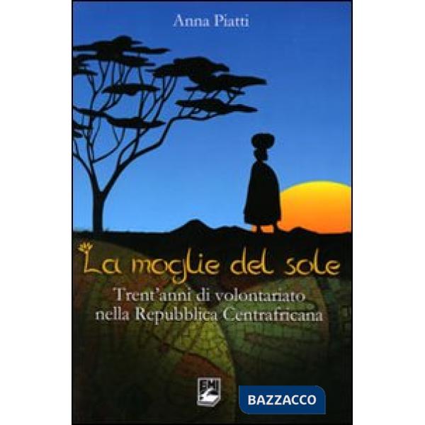 Moglie del sole. Trent'anni di volontariato nella Repubblica Centrafricana