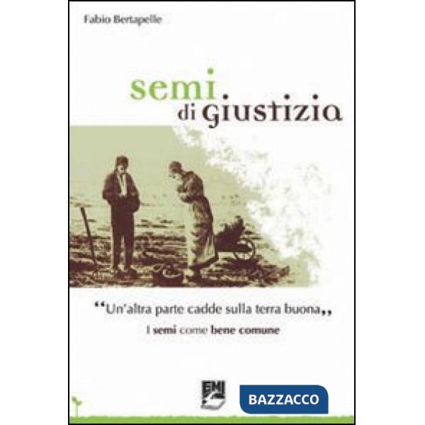 Semi di giustizia. «Un'altra parte cadde sulla terra buona». I semi come bene comune