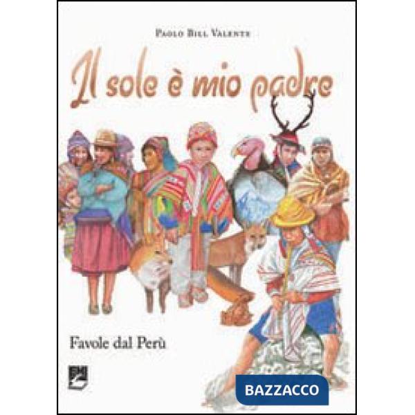 Sole è mio padre. Favole dal Perù (Il)
