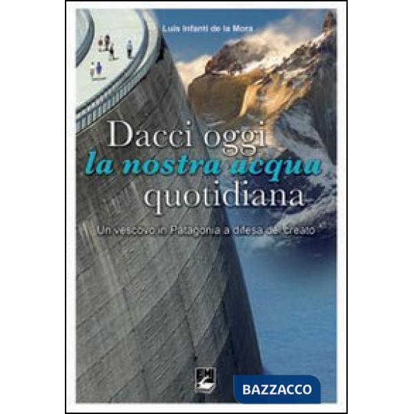 Dacci oggi la nostra acqua quotidiana. Un vescovo in Patagonia a difesa del Creato