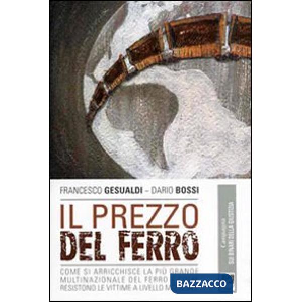 Prezzo del ferro. Come si arricchisce la più grande multinazionale del ferro e come resistono le vittime a livello mondiale (Il)