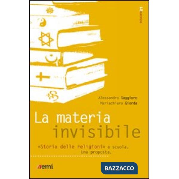 Materia invisibile. Storia delle religioni a scuola. Una proposta (La)