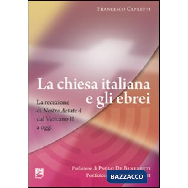Chiesa italiana e gli ebrei. La ricezione di Nostra aetate dal Vaticano II a oggi (La)