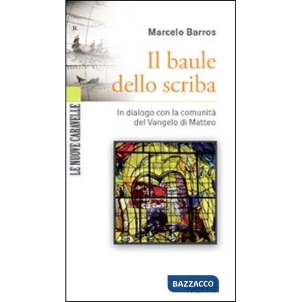 Baule dello scriba. In dialogo verso la comunità del Vangelo di Matteo (Il)