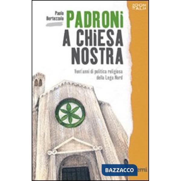 Padroni a chiesa nostra. Vent'anni di politica religiosa della Lega Nord