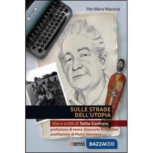 Sulle strade dell'utopia. Vita e scritti di Tullio Contiero