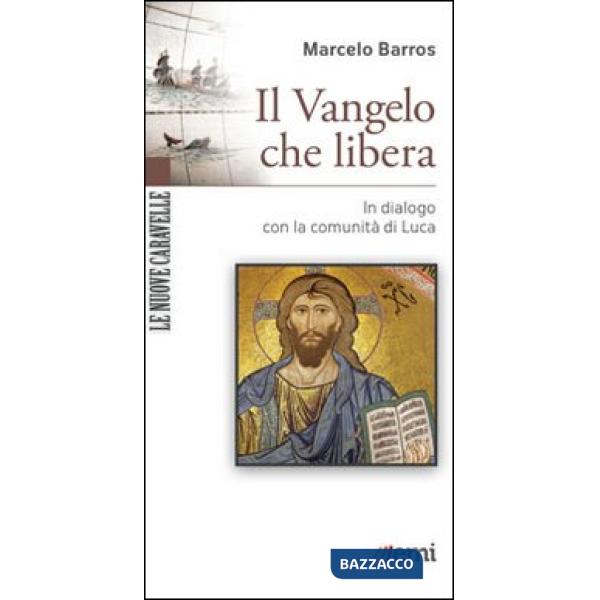 Vangelo che libera. In dialogo con la comunità di Luca (Il)
