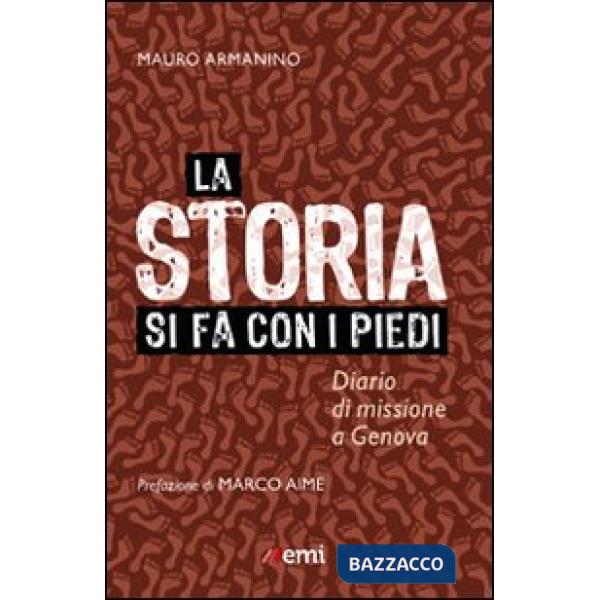 Storia si fa con i piedi. Diario di missione a Genova (La)