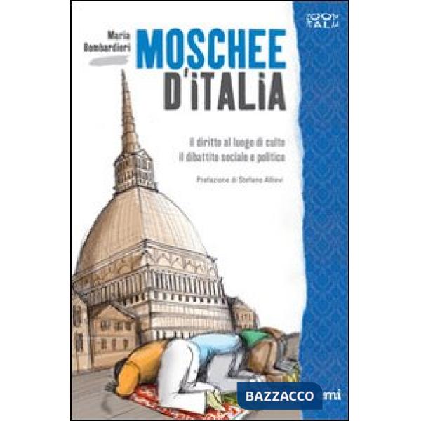Moschee d'Italia. Il diritto al culto. Il dibattito sociale e politico