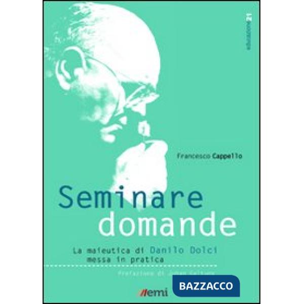 Seminare domande. La sperimentazione della maieutica di Danilo Dolci nella scuol