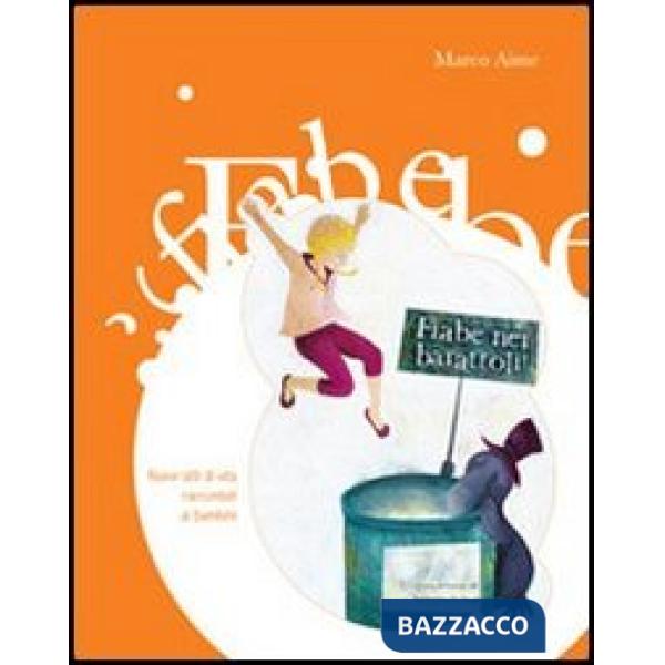 Fiabe nei barattoli. Nuovi stili di vita raccontati ai bambini (Le)