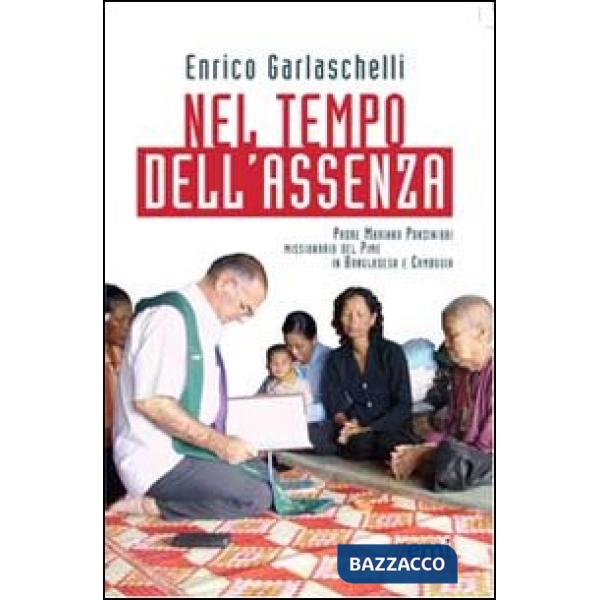 Nel tempo dell'assenza. Padre Mariano Ponzinibbi, missionario del Pime in Bangla