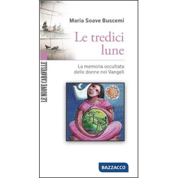 Tredici lune. La memoria occultata delle donne nei Vangeli (Le)