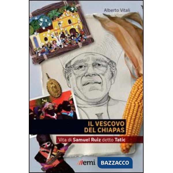 Vescovo del Chiapas. Vita di Samuel Ruiz detto Tatic (Il)